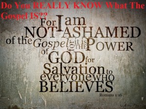 Do You REALLY KNOW What The Gospel IS? – Part 2