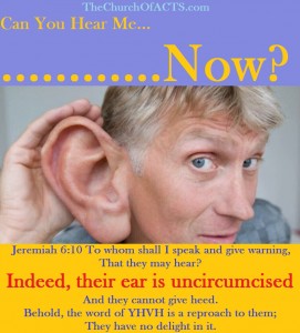 Is Your Ear Uncircumcised?  Can You Hear Me NOW?